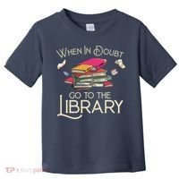 When In Doubt Go To The Library Readers Gift Toddler T-Shirt thumb 0
