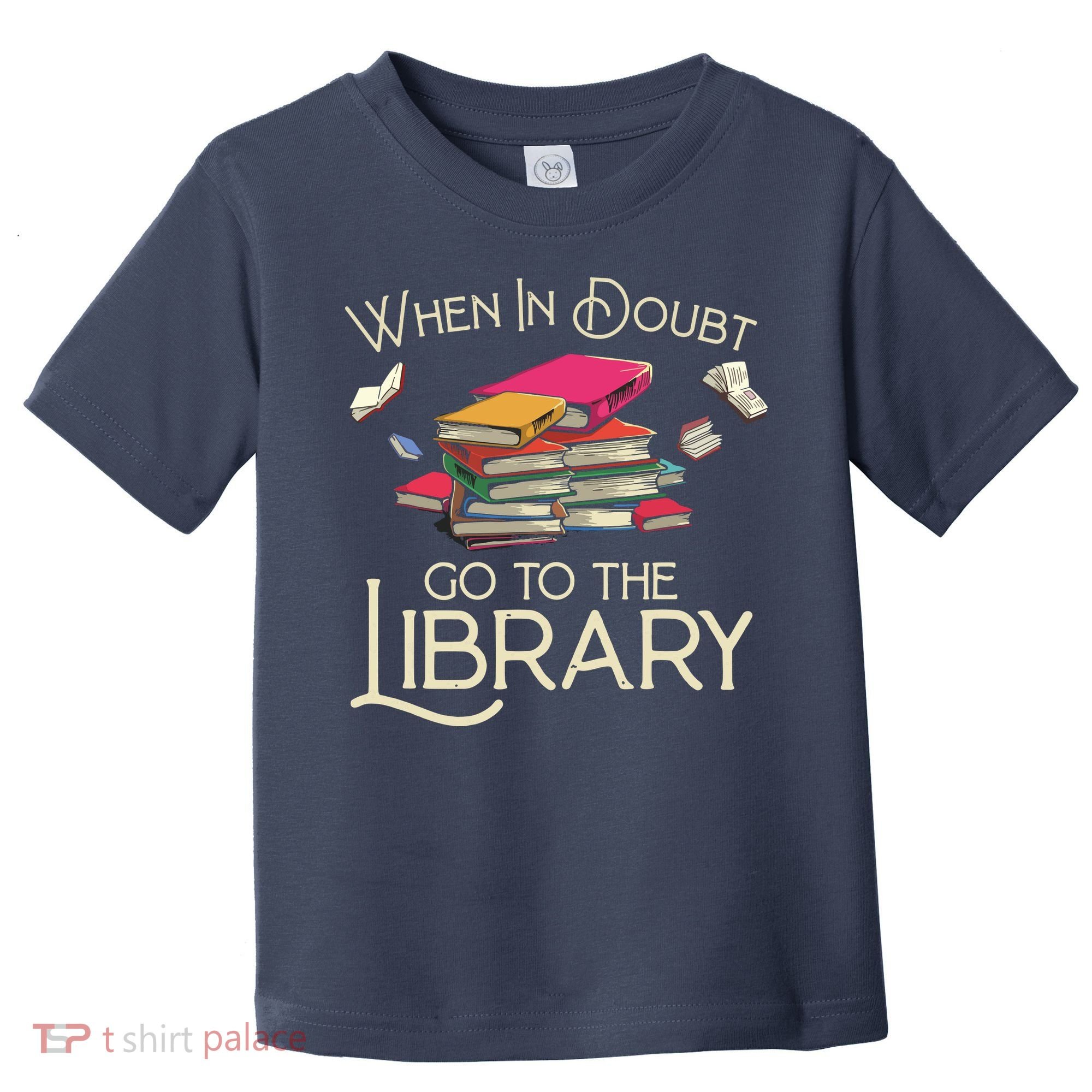 When In Doubt Go To The Library Readers Gift Toddler T-Shirt
