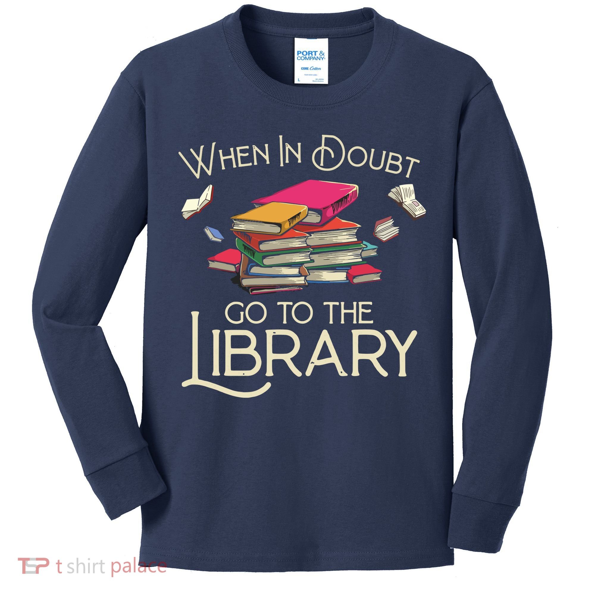When In Doubt Go To The Library Readers Gift Kids Long Sleeve Shirt