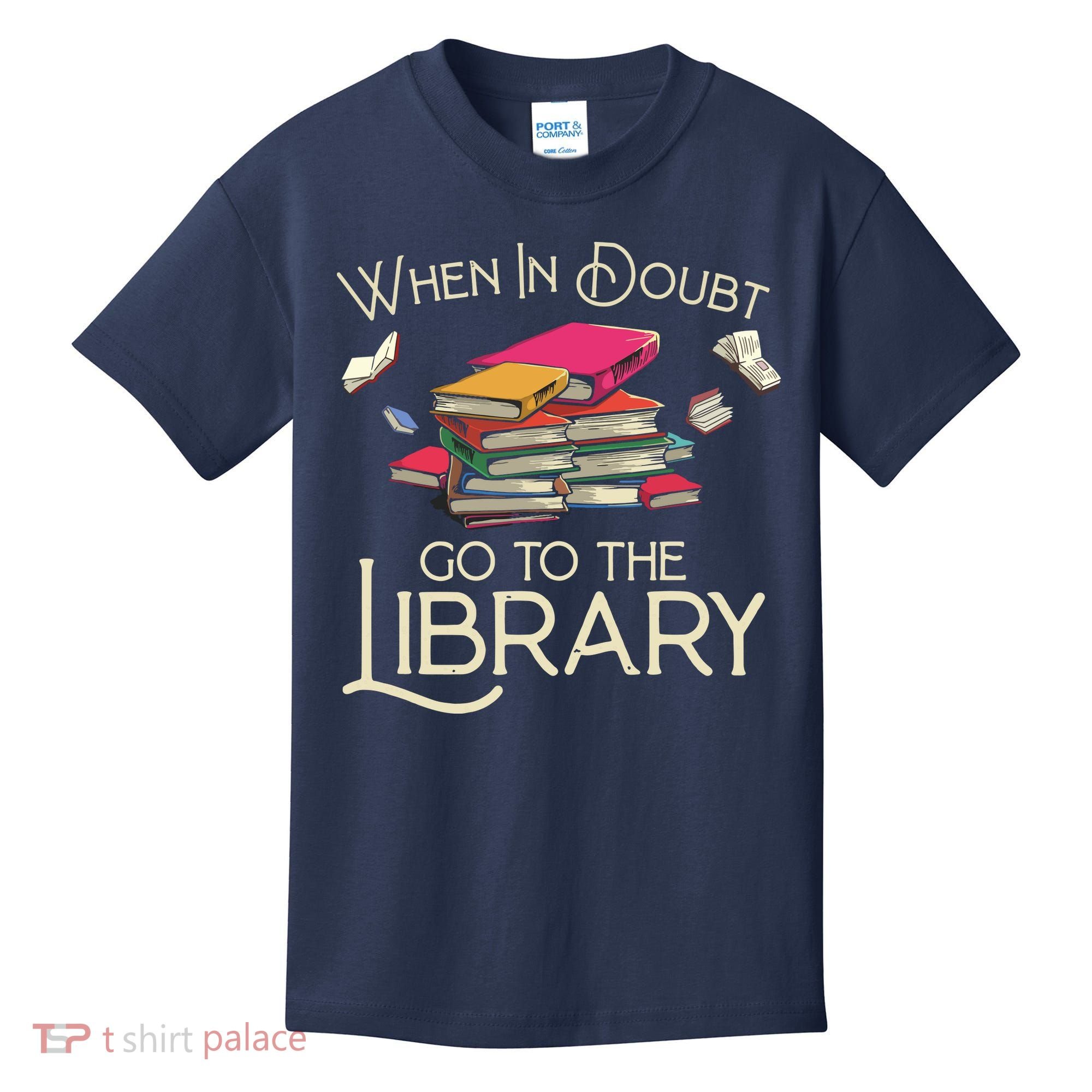 When In Doubt Go To The Library Readers Gift Kids T-Shirt
