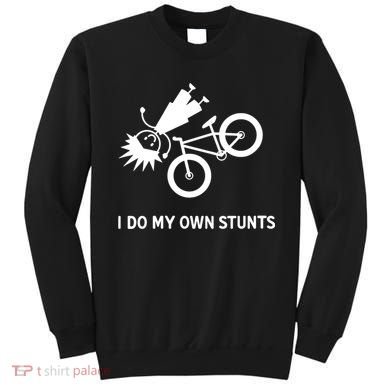 Wo I Do My Own Stunts Bicycle Sweatshirt
