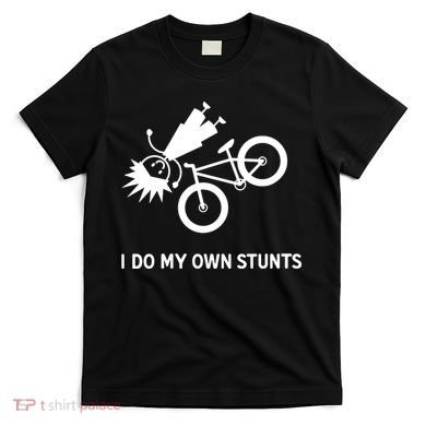Wo I Do My Own Stunts Bicycle T-Shirt
