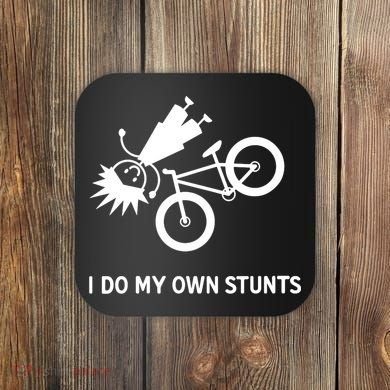Wo I Do My Own Stunts Bicycle Coaster