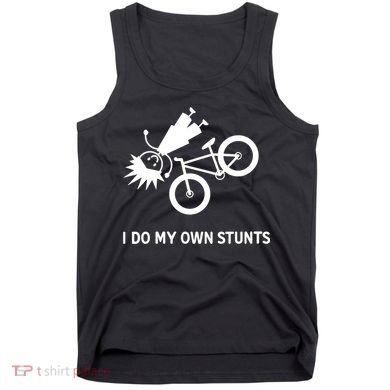 Wo I Do My Own Stunts Bicycle Tank Top