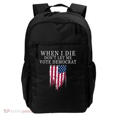 When I Die Don't Let Me Vote Democrat Backpack