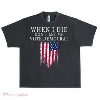 When I Die Don't Let Me Vote Democrat Urban Oversized Heavyweight T-Shirt thumb 0
