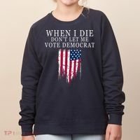 When I Die Don't Let Me Vote Democrat Women's Sweatshirt thumb 0