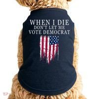 When I Die Don't Let Me Vote Democrat Doggie Tank thumb 0