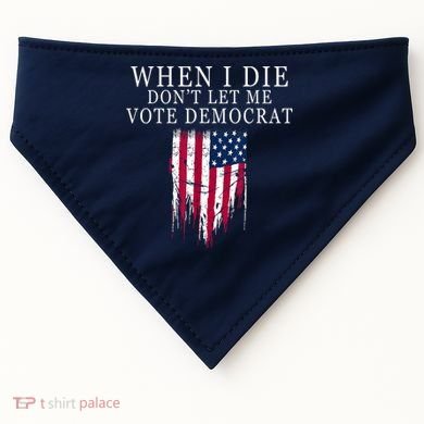When I Die Don't Let Me Vote Democrat USA-Made Doggie Bandana