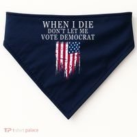 When I Die Don't Let Me Vote Democrat USA-Made Doggie Bandana thumb 0