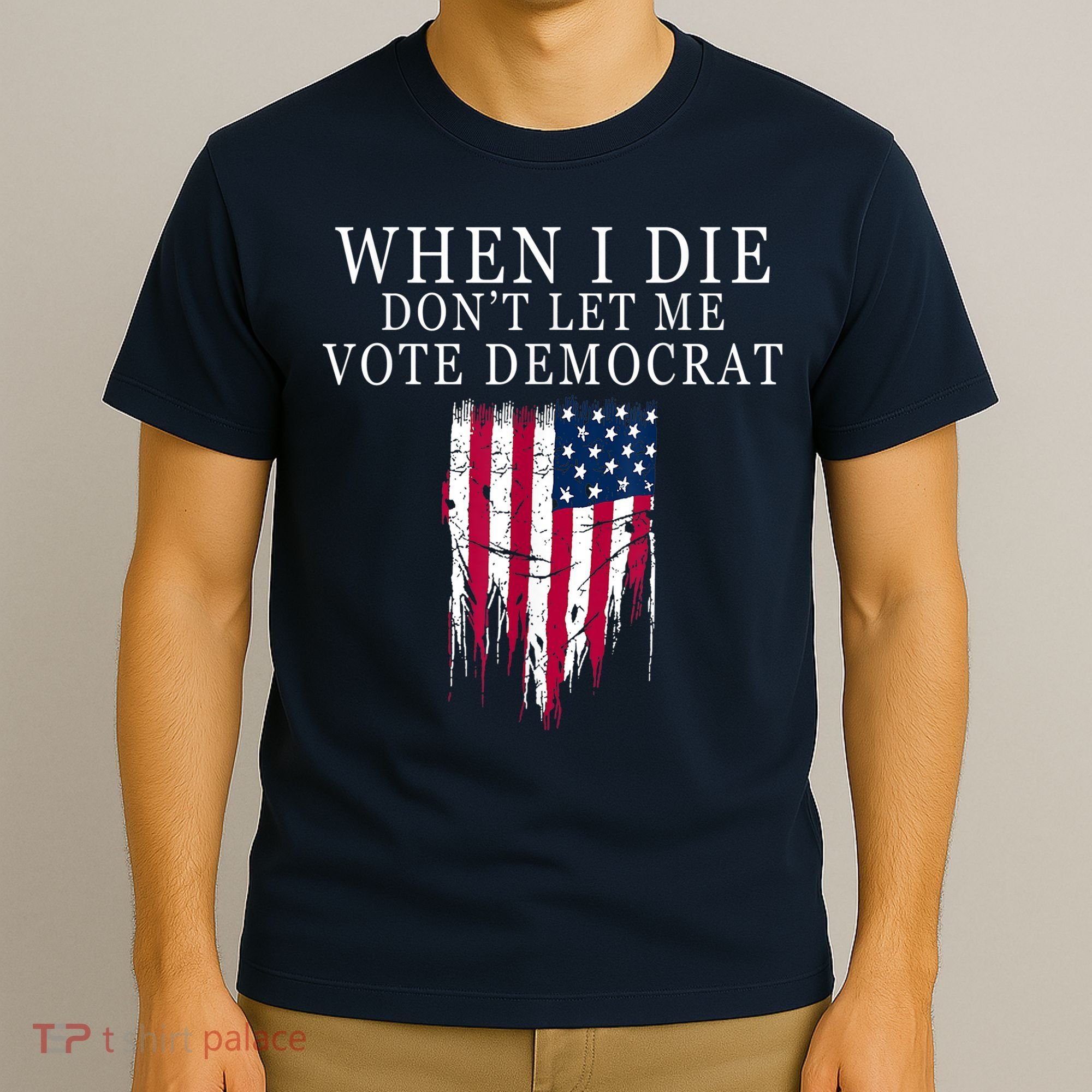 When I Die Don't Let Me Vote Democrat T-Shirt