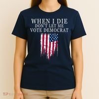 When I Die Don't Let Me Vote Democrat T-Shirt thumb 4