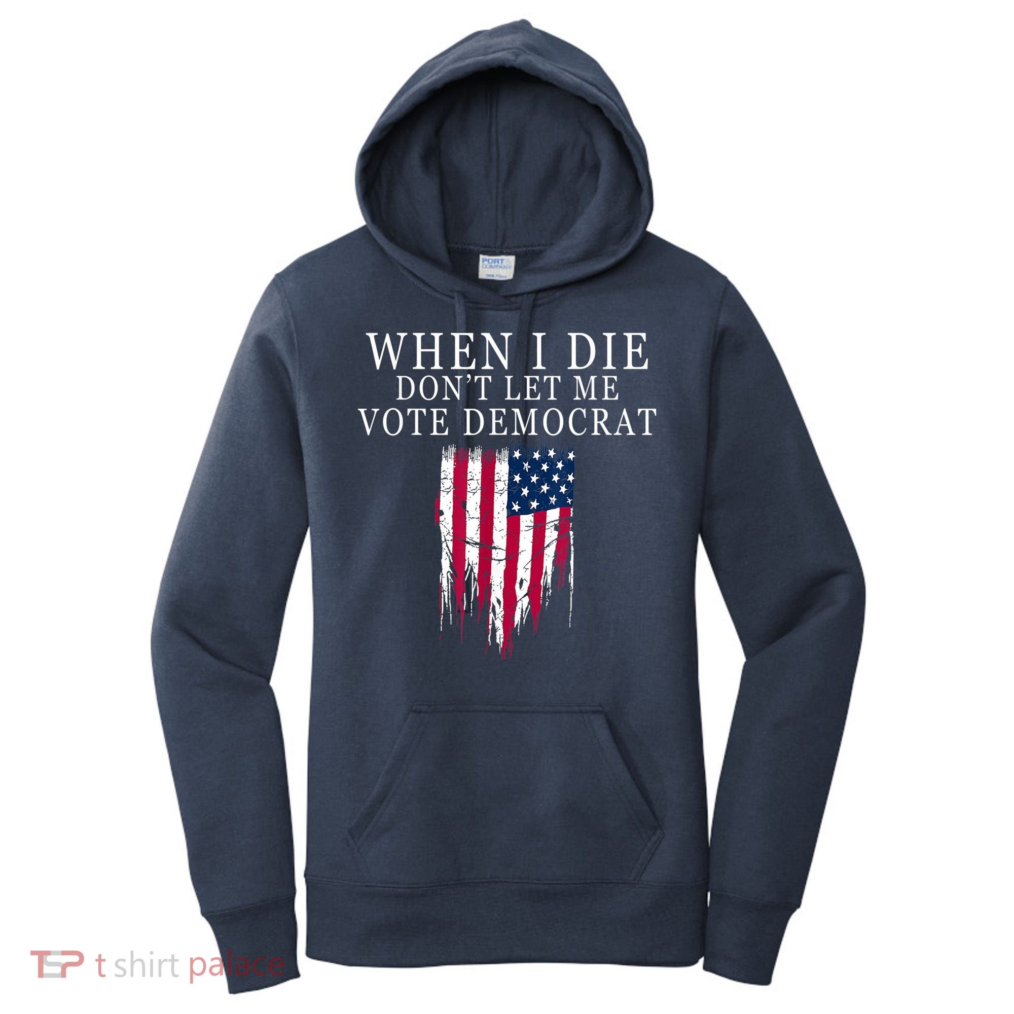 When I Die Don't Let Me Vote Democrat Women's Hoodie