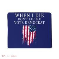 When I Die Don't Let Me Vote Democrat Mousepad thumb 0