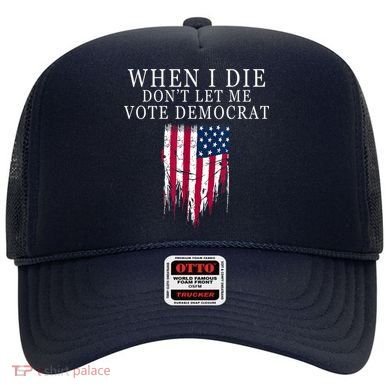 When I Die Don't Let Me Vote Democrat Hat
