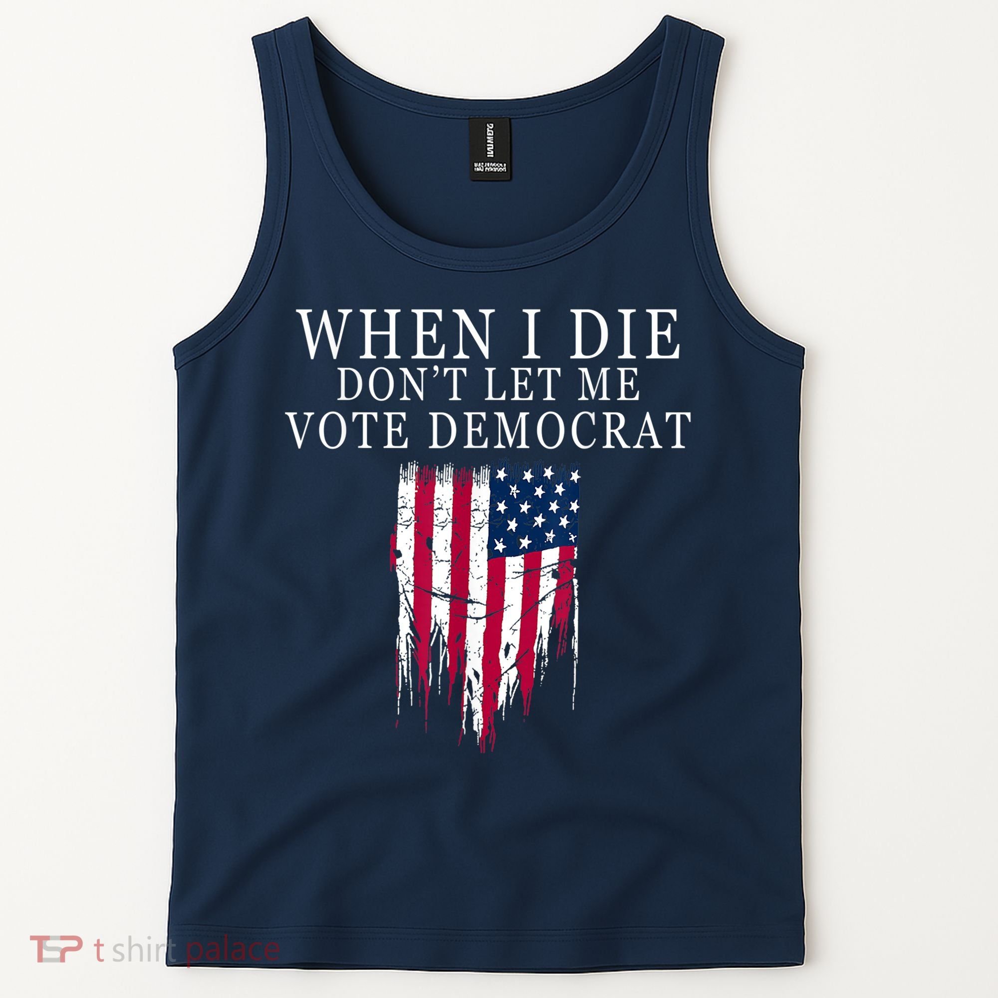 When I Die Don't Let Me Vote Democrat Tank Top