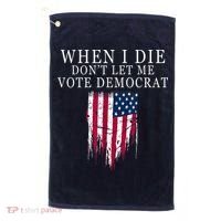 When I Die Don't Let Me Vote Democrat Golf Towel thumb 0