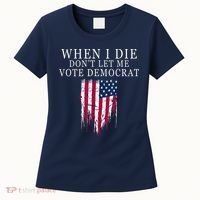 When I Die Don't Let Me Vote Democrat Women's T-Shirt thumb 0