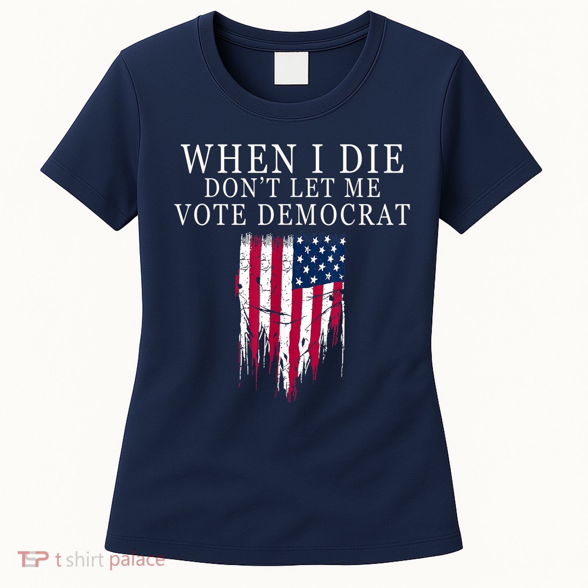 When I Die Don't Let Me Vote Democrat Women's T-Shirt