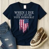 When I Die Don't Let Me Vote Democrat Women's T-Shirt thumb 3