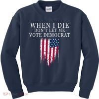 When I Die Don't Let Me Vote Democrat Kids Sweatshirt thumb 0