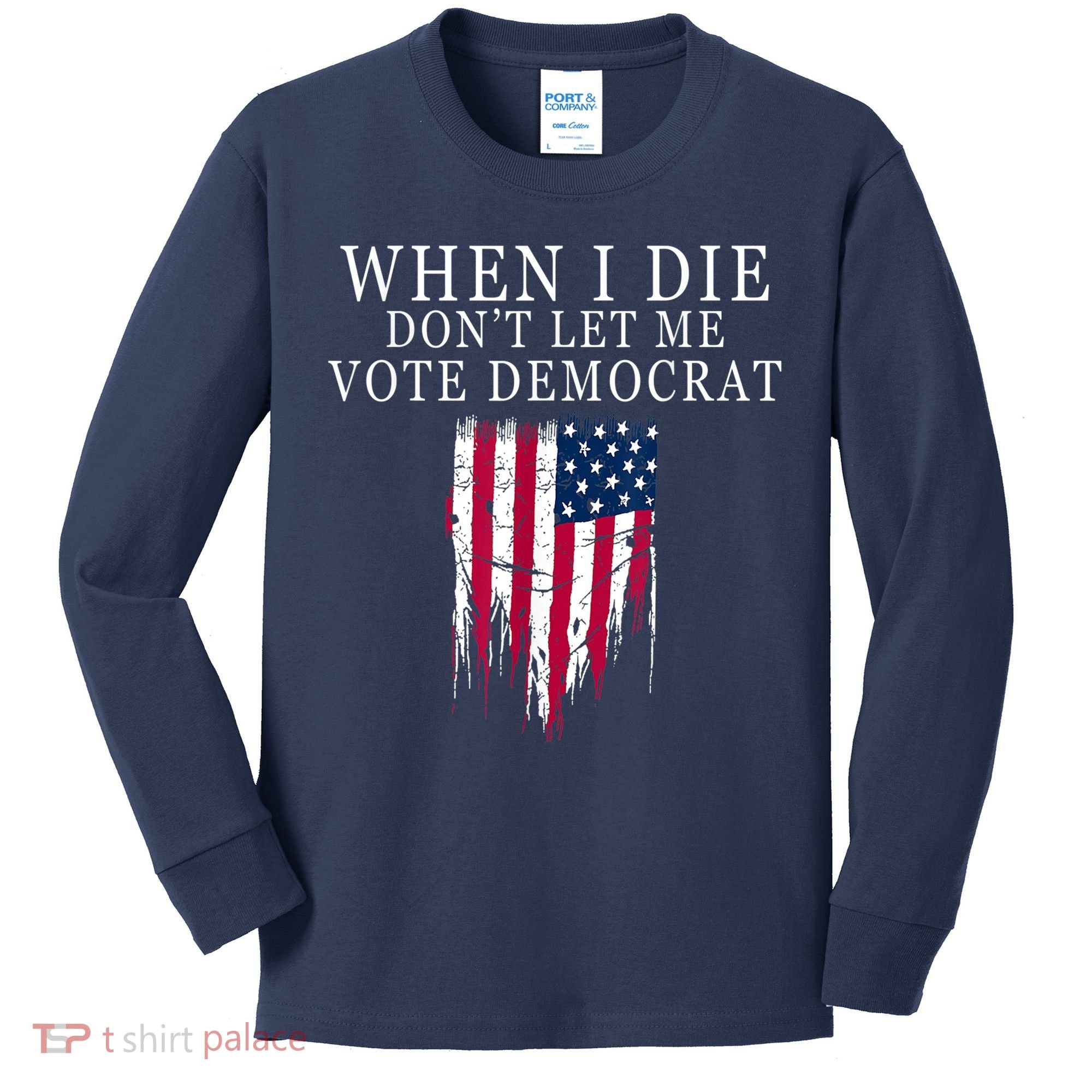 When I Die Don't Let Me Vote Democrat Kids Long Sleeve Shirt