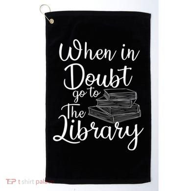 When In Doubt Go To The Library For Readers , Bookworm Golf Towel