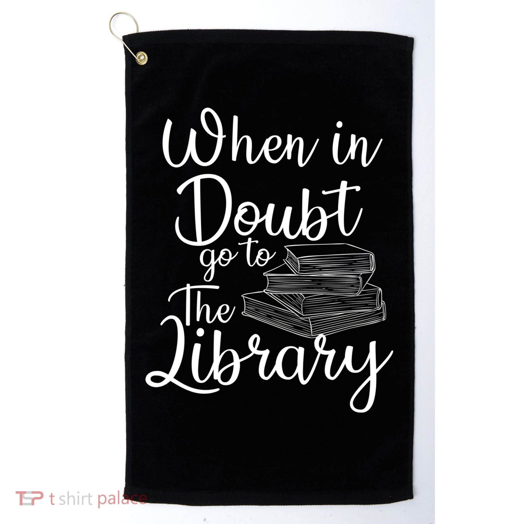 When In Doubt Go To The Library For Readers , Bookworm Golf Towel