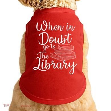 When In Doubt Go To The Library For Readers , Bookworm Doggie Tank