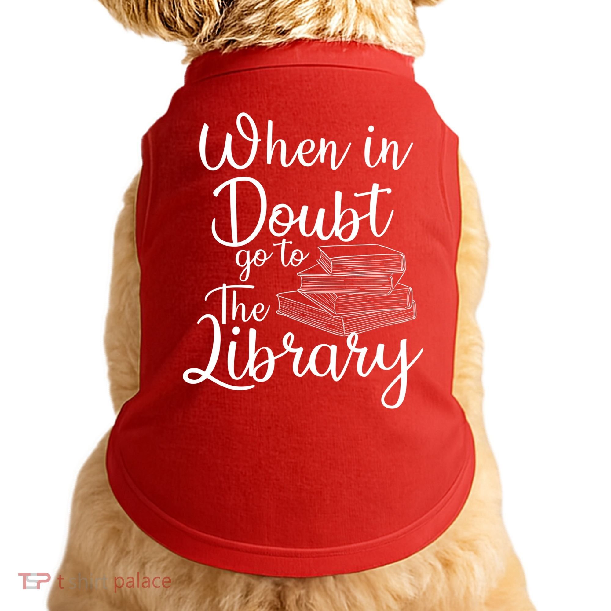 When In Doubt Go To The Library For Readers , Bookworm Doggie Tank