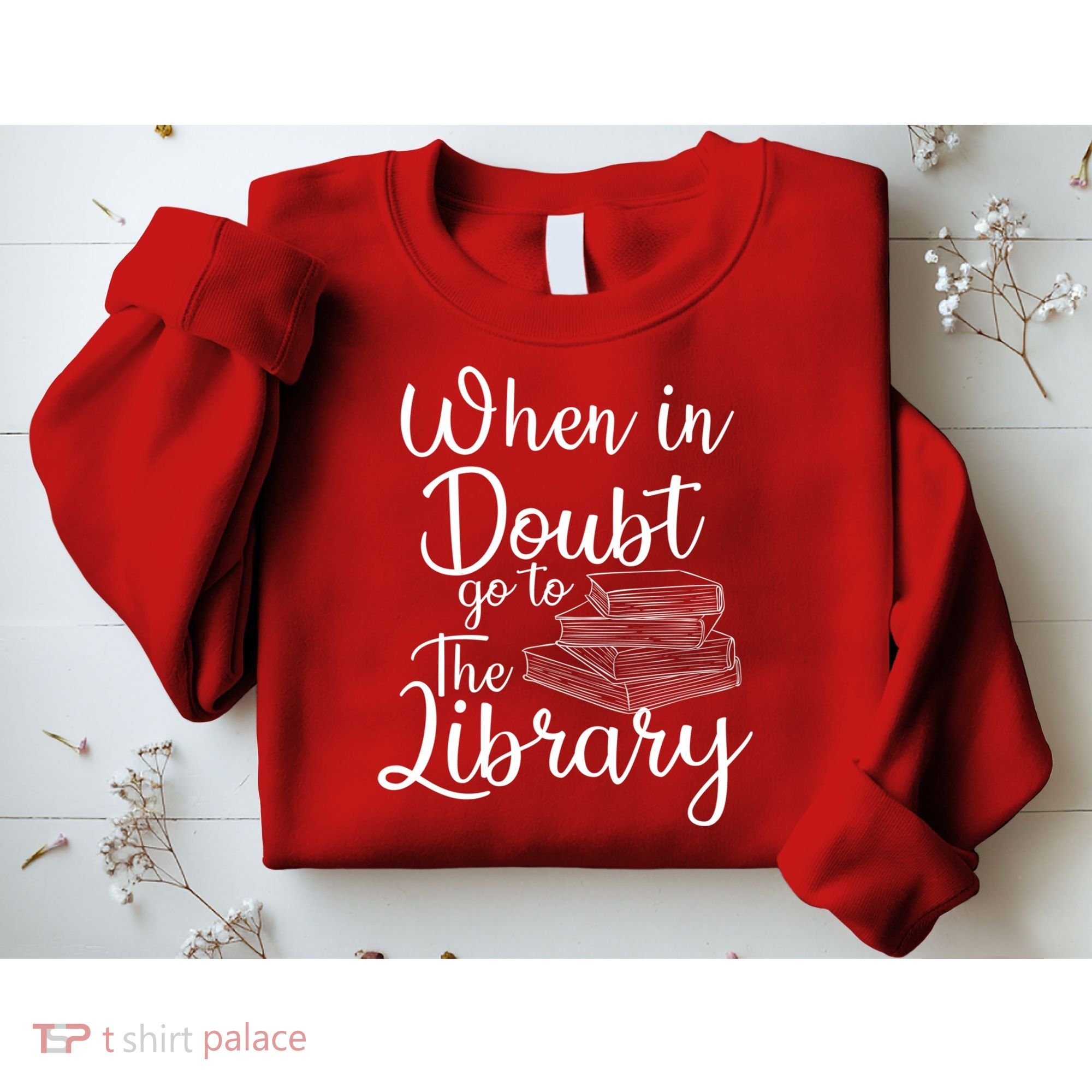 When In Doubt Go To The Library For Readers , Bookworm Sweatshirt