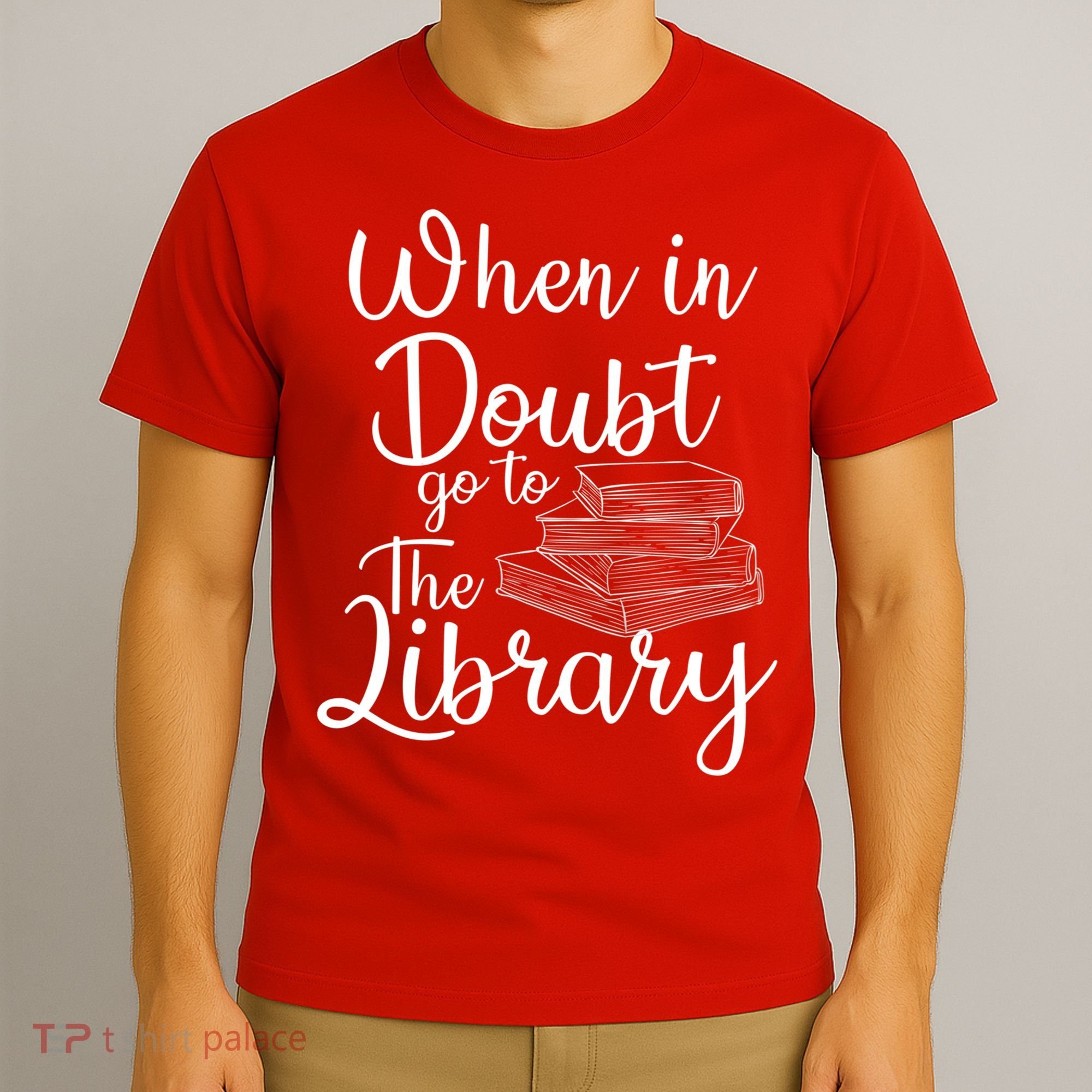 When In Doubt Go To The Library For Readers , Bookworm T-Shirt