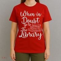 When In Doubt Go To The Library For Readers , Bookworm T-Shirt thumb 4