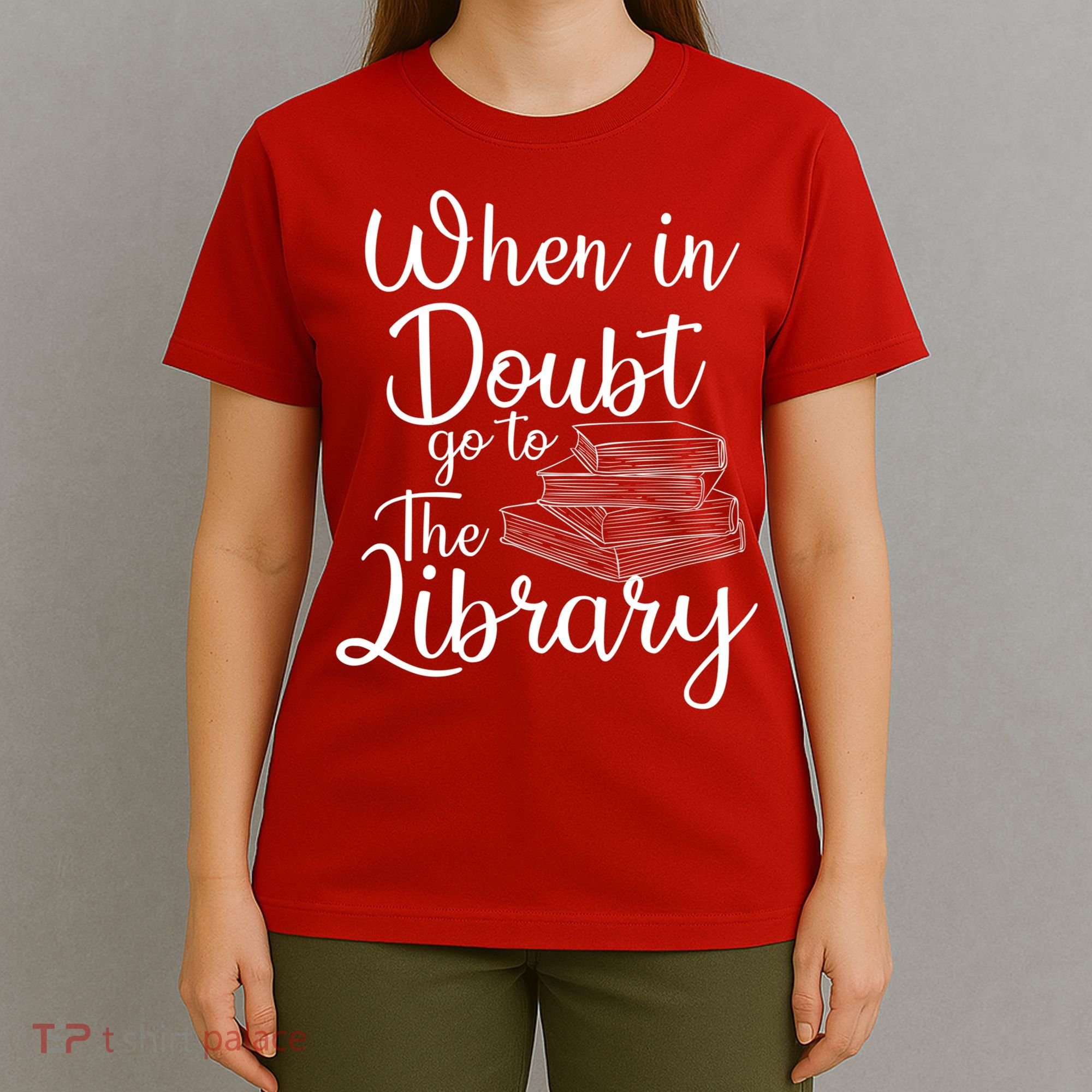 When In Doubt Go To The Library For Readers , Bookworm T-Shirt