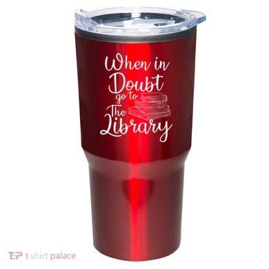 When In Doubt Go To The Library For Readers , Bookworm Tumbler
