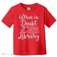 When In Doubt Go To The Library For Readers , Bookworm Toddler T-Shirt thumb 0