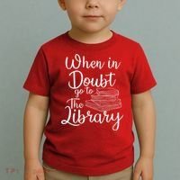 When In Doubt Go To The Library For Readers , Bookworm Toddler T-Shirt thumb 2