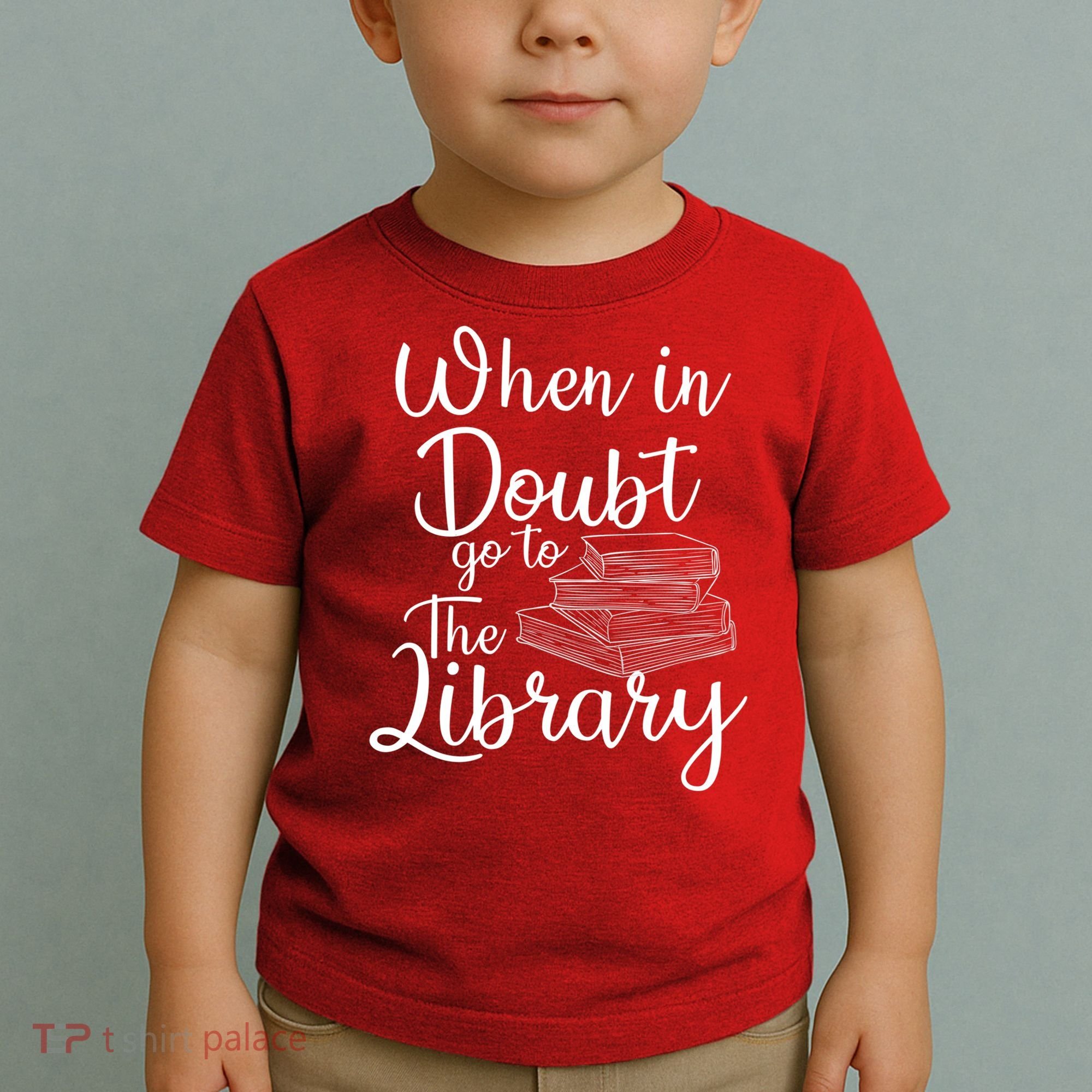 When In Doubt Go To The Library For Readers , Bookworm Toddler T-Shirt