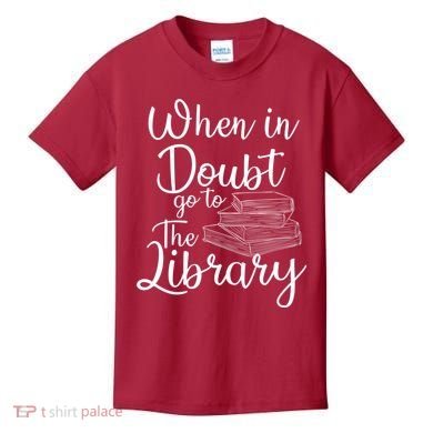 When In Doubt Go To The Library For Readers , Bookworm Kids T-Shirt