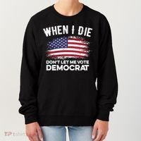 When I Die Don't Let Me Vote Democrat Anti Biden Flag Women's Sweatshirt thumb 0