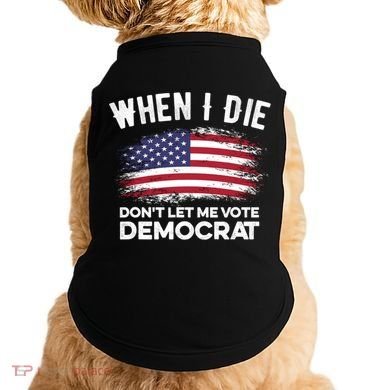 When I Die Don't Let Me Vote Democrat Anti Biden Flag Doggie Tank