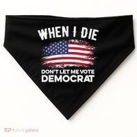 When I Die Don't Let Me Vote Democrat Anti Biden Flag USA-Made Doggie Bandana thumb 0