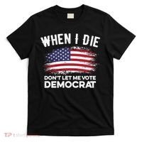 When I Die Don't Let Me Vote Democrat Anti Biden Flag T-Shirt thumb 0