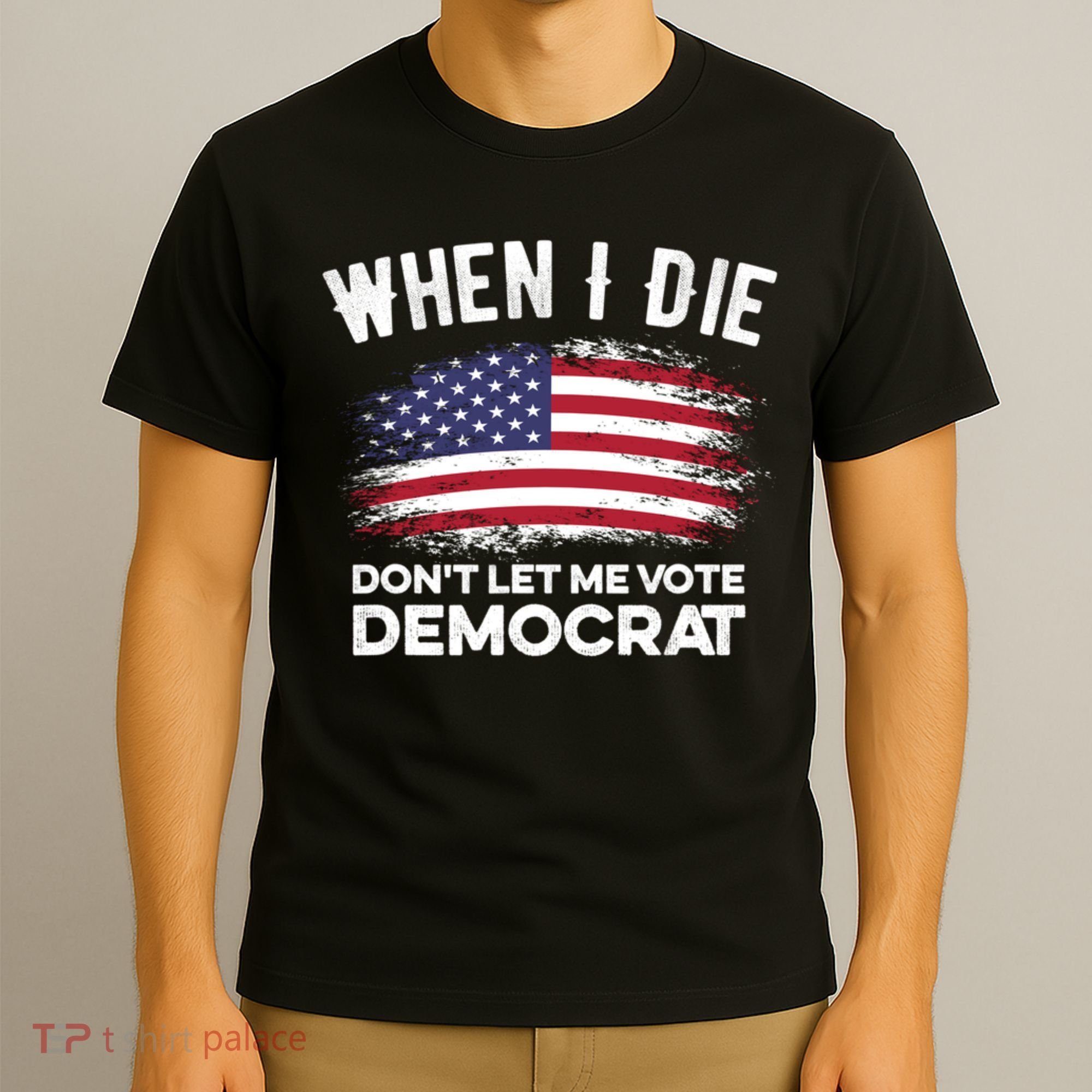 When I Die Don't Let Me Vote Democrat Anti Biden Flag T-Shirt