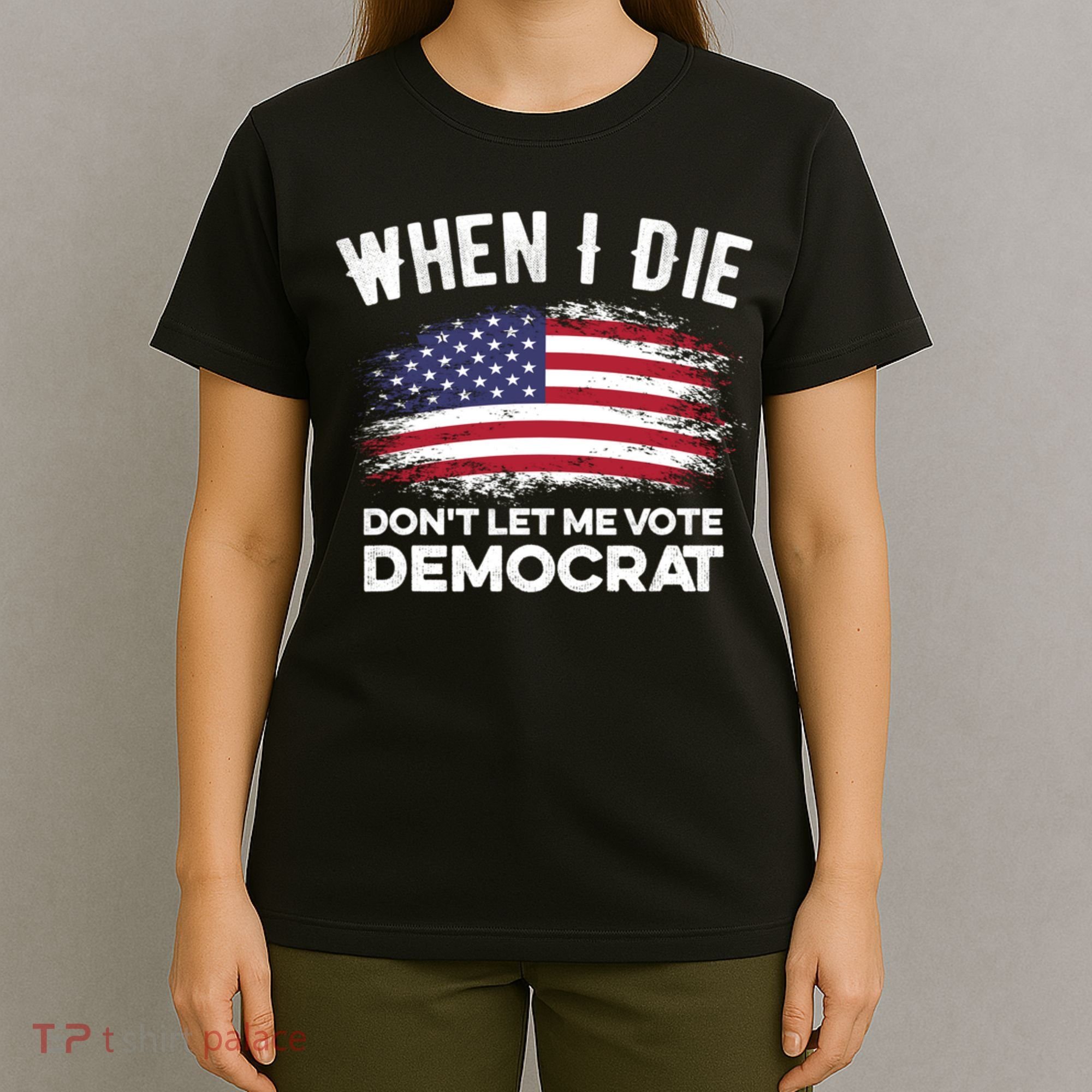 When I Die Don't Let Me Vote Democrat Anti Biden Flag T-Shirt