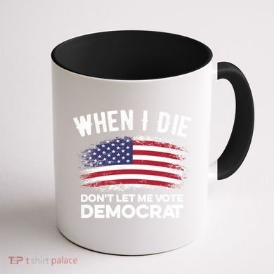 When I Die Don't Let Me Vote Democrat Anti Biden Flag Coffee Mug back