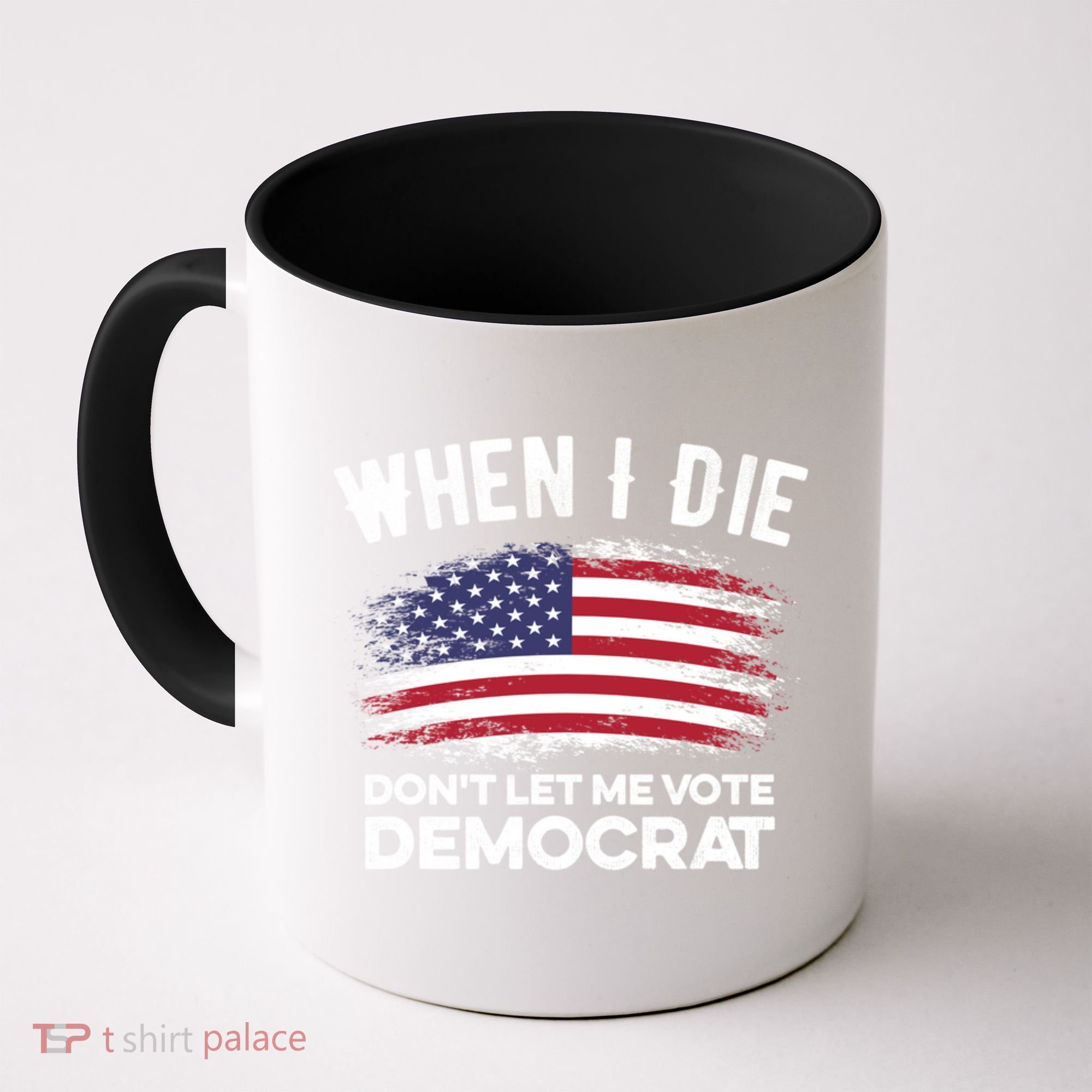 When I Die Don't Let Me Vote Democrat Anti Biden Flag Coffee Mug