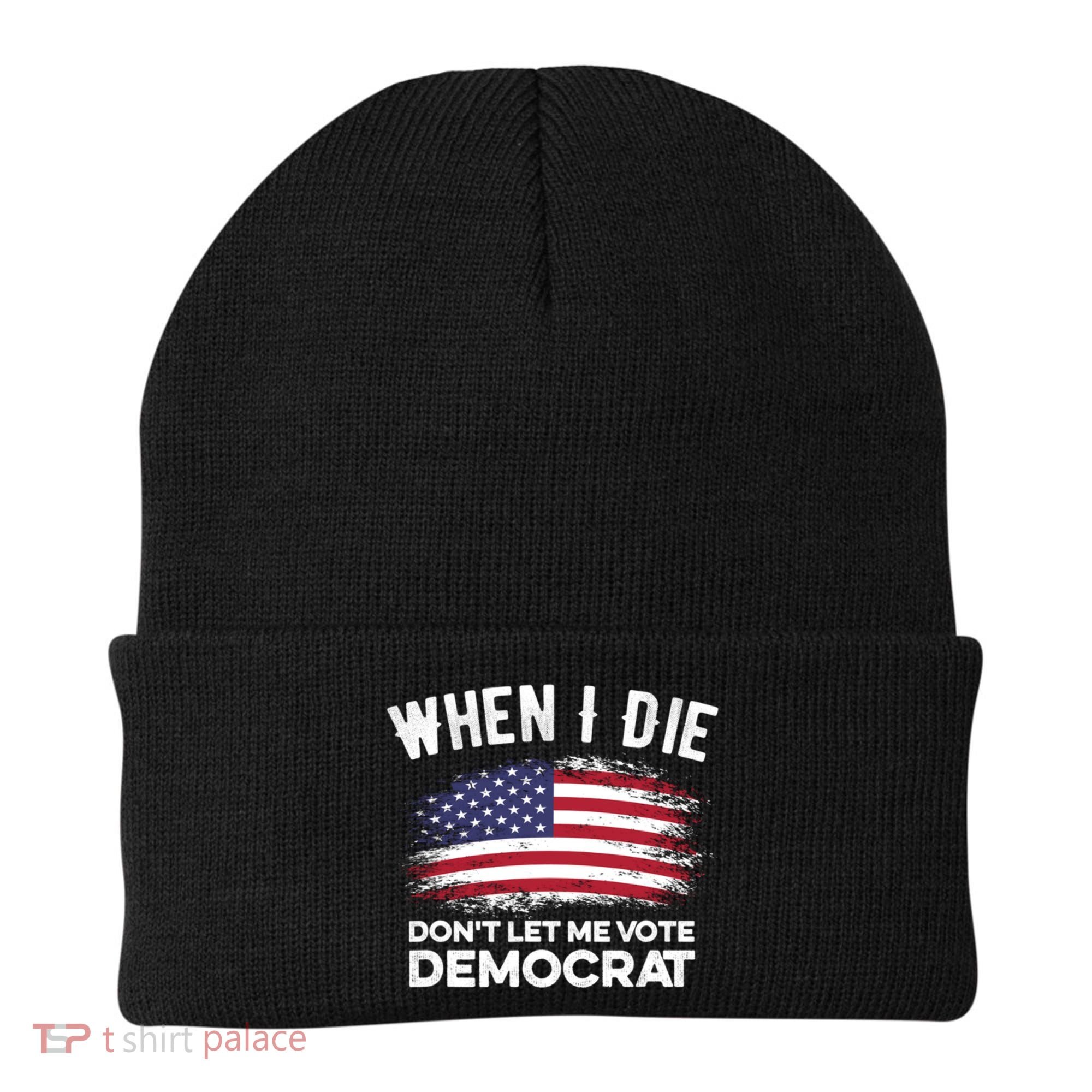When I Die Don't Let Me Vote Democrat Anti Biden Flag Beanie