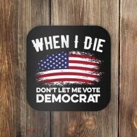 When I Die Don't Let Me Vote Democrat Anti Biden Flag Coaster thumb 0