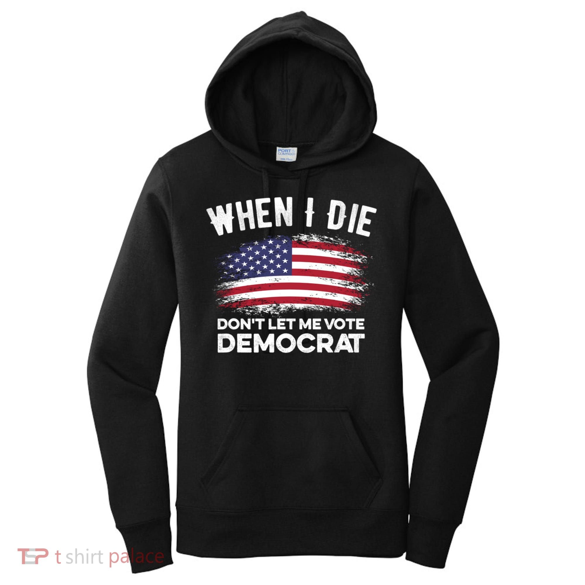 When I Die Don't Let Me Vote Democrat Anti Biden Flag Women's Hoodie